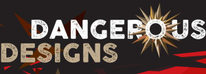 Dangerous Designs