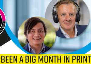 PRINT21 PODCAST EP60: BIG MONTH IN PRINT